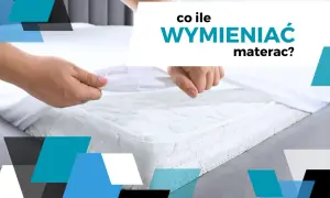 Ręce zdejmują biały ochraniacz z materaca. Tekst pyta: "Co ile wymieniać materac?".