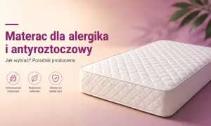 Materac dla alergika i antyroztoczowy. Zapewnia ochronę przed roztoczami, wykonany z bezpiecznych materiałów dla zdrowego snu.