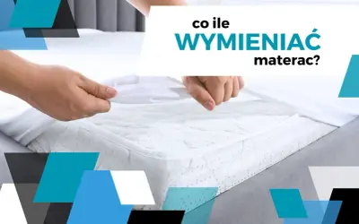 Ręce zdejmują biały ochraniacz z materaca. Tekst pyta: "Co ile wymieniać materac?".