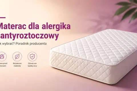 Materac dla alergika i antyroztoczowy. Zapewnia ochronę przed roztoczami, wykonany z bezpiecznych materiałów dla zdrowego snu.